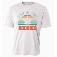 Show Me Your Doobies Weed Gift Funny Marijuana Bud Stoner Cooling Performance Crew T-Shirt