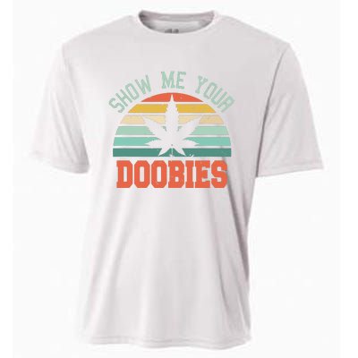 Show Me Your Doobies Weed Gift Funny Marijuana Bud Stoner Cooling Performance Crew T-Shirt