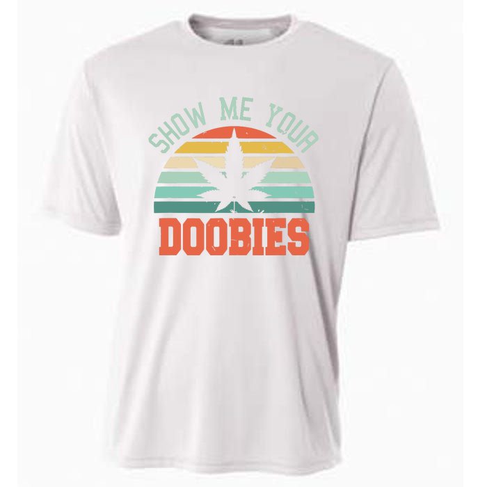 Show Me Your Doobies Weed Gift Funny Marijuana Bud Stoner Cooling Performance Crew T-Shirt