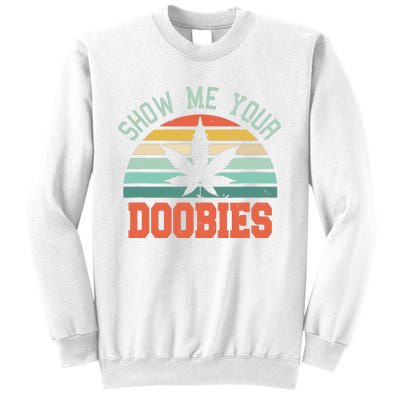 Show Me Your Doobies Weed Gift Funny Marijuana Bud Stoner Sweatshirt