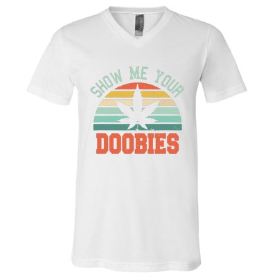 Show Me Your Doobies Weed Gift Funny Marijuana Bud Stoner V-Neck T-Shirt