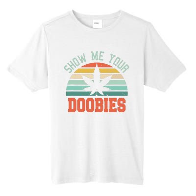 Show Me Your Doobies Weed Gift Funny Marijuana Bud Stoner Tall Fusion ChromaSoft Performance T-Shirt