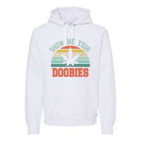 Show Me Your Doobies Weed Gift Funny Marijuana Bud Stoner Premium Hoodie