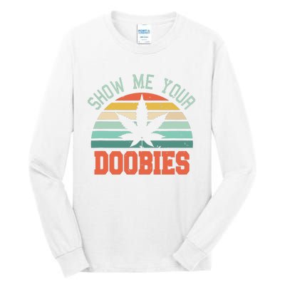 Show Me Your Doobies Weed Gift Funny Marijuana Bud Stoner Tall Long Sleeve T-Shirt