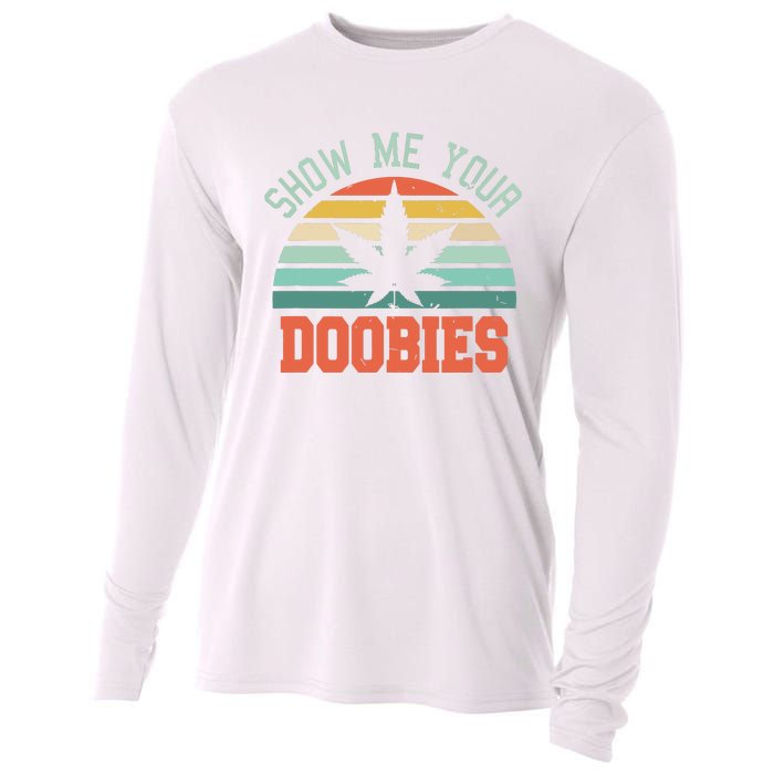 Show Me Your Doobies Weed Gift Funny Marijuana Bud Stoner Cooling Performance Long Sleeve Crew