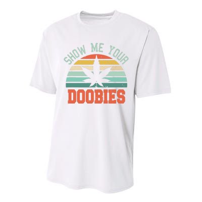 Show Me Your Doobies Weed Gift Funny Marijuana Bud Stoner Performance Sprint T-Shirt