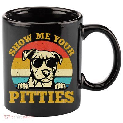 Show Me Your Pitties Funny Pitbull Dog Lovers 11oz C Handle Ceramic Mug