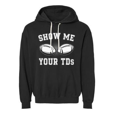 Show Me Your TDs Funny Fantasy Football Lover Garment-Dyed Fleece Hoodie
