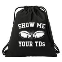 Show Me Your TDs Funny Fantasy Football Lover Drawstring Bag