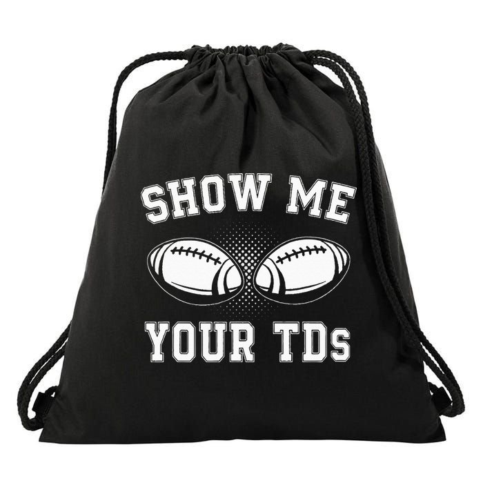 Show Me Your TDs Funny Fantasy Football Lover Drawstring Bag
