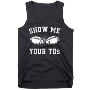 Show Me Your TDs Funny Fantasy Football Lover Tank Top