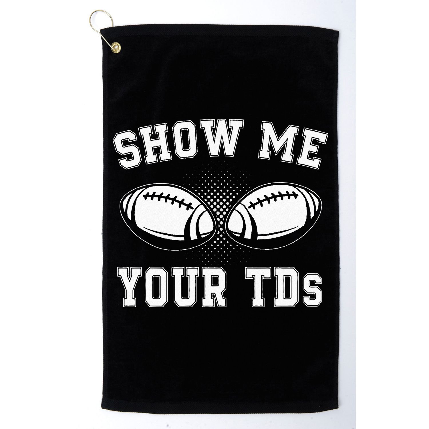 Show Me Your TDs Funny Fantasy Football Lover Golf Towel