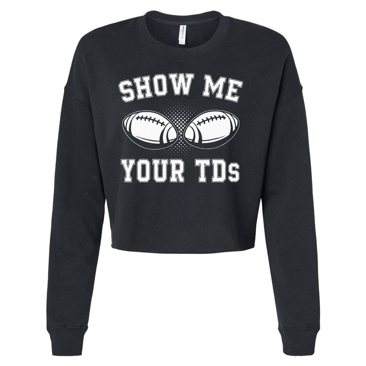 Show Me Your TDs Funny Fantasy Football Lover Cropped Pullover Crew
