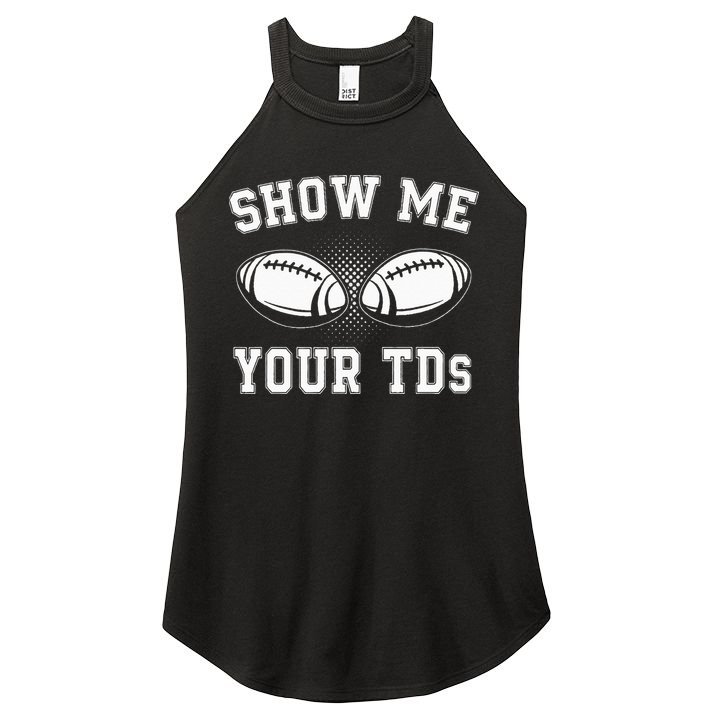 Show Me Your TDs Funny Fantasy Football Lover Women's Perfect Tri Rocker Tank
