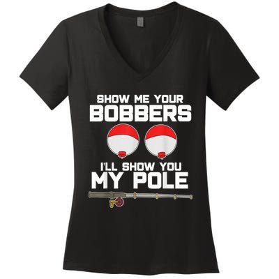 Show Me Your Bobbers I'll Show You My Pole Fishing Women's V-Neck T-Shirt