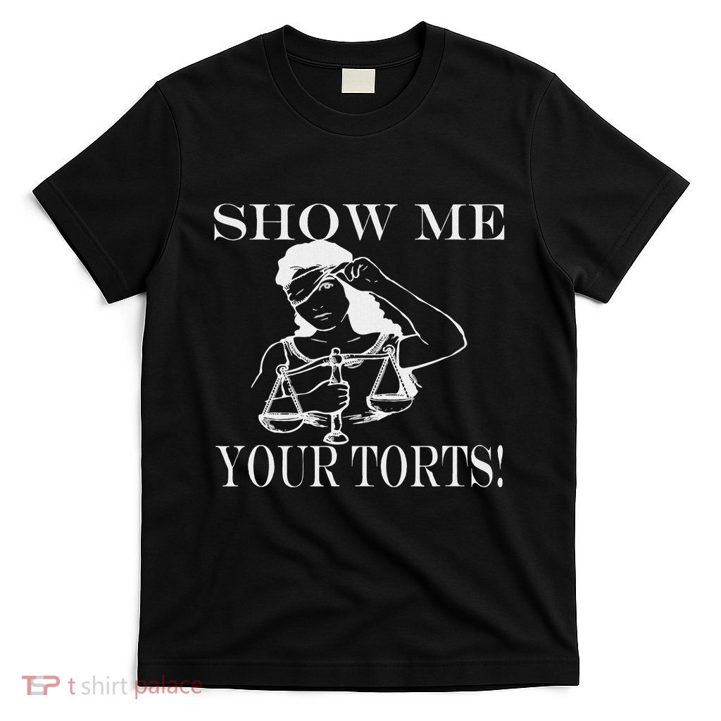 Show Me Your Torts! Funny Lawyer Justice Gift T-Shirt