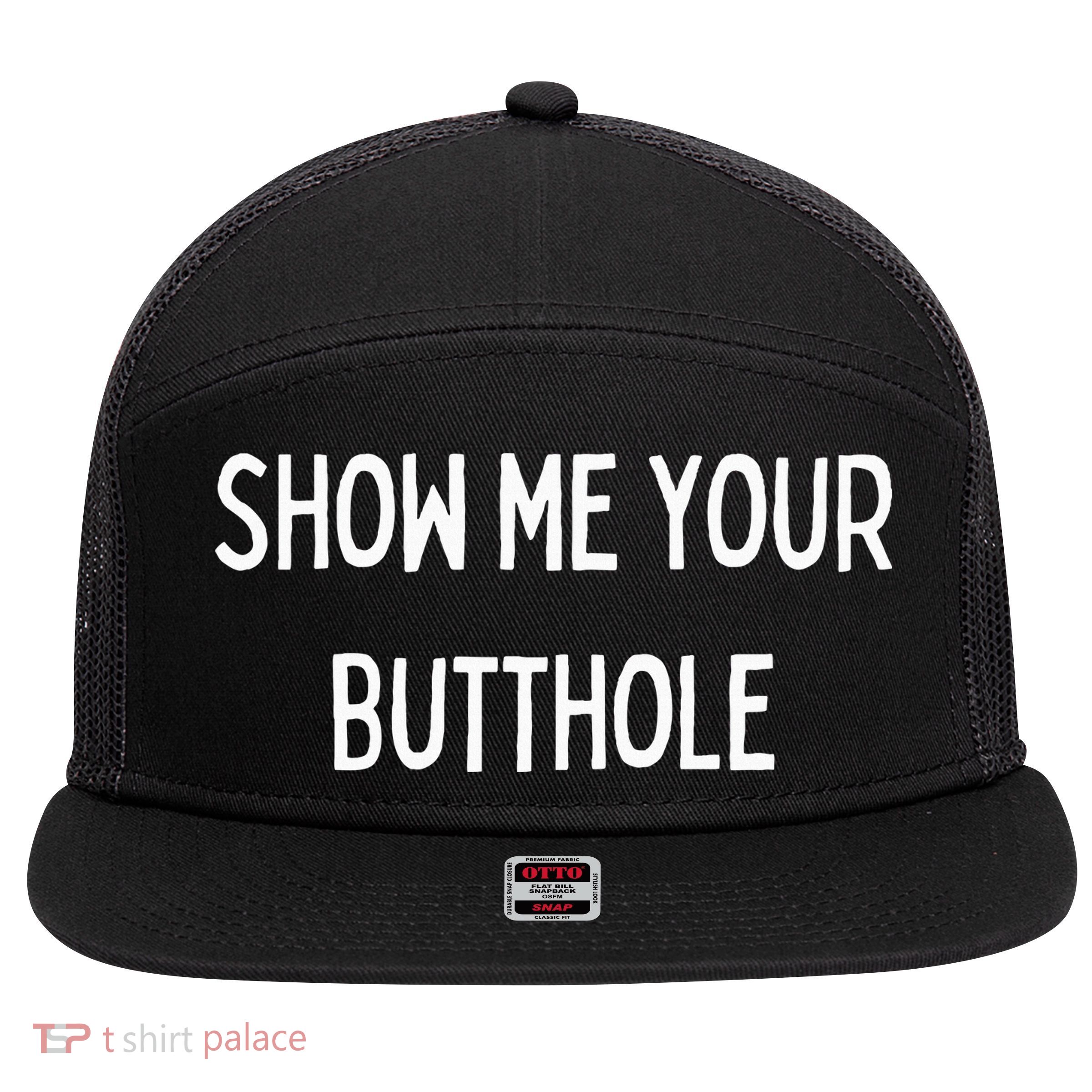 Show Me Your Butthole 7 Panel Mesh Trucker Snapback Hat