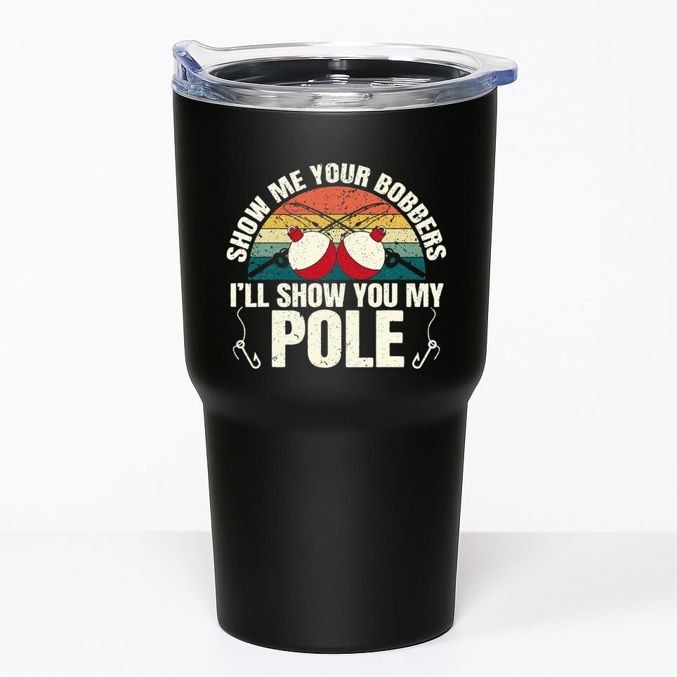 Show Me Your Bobbers for a Adult Humor Funny Fishing Gag Tumbler