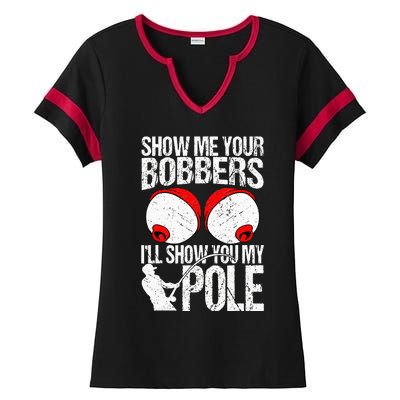 Show Me Your Bobbers ILl Show You My Pole Ladies Halftime Notch Neck Tee