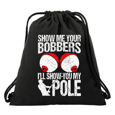 Show Me Your Bobbers ILl Show You My Pole Drawstring Bag