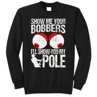 Show Me Your Bobbers ILl Show You My Pole Tall Sweatshirt