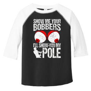 Show Me Your Bobbers ILl Show You My Pole Toddler Fine Jersey T-Shirt