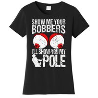 Show Me Your Bobbers ILl Show You My Pole Women's T-Shirt