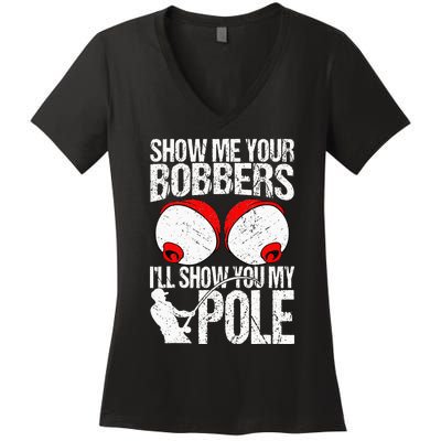 Show Me Your Bobbers ILl Show You My Pole Women's V-Neck T-Shirt