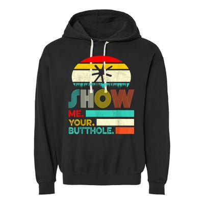 Show Me Your Butthole, Funny, Joke, Sarcastic, Family Garment-Dyed Fleece Hoodie