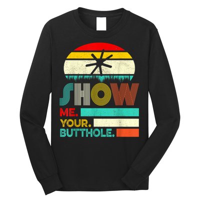 Show Me Your Butthole, Funny, Joke, Sarcastic, Family Long Sleeve Shirt