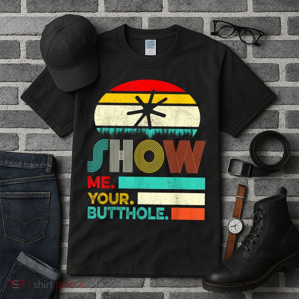 Show Me Your Butthole, Funny, Joke, Sarcastic, Family Tall T-Shirt
