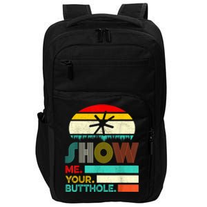 Show Me Your Butthole, Funny, Joke, Sarcastic, Family Impact Tech Backpack