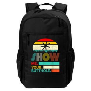 Show Me Your Butthole, Funny, Joke, Sarcastic, Family Daily Commute Backpack