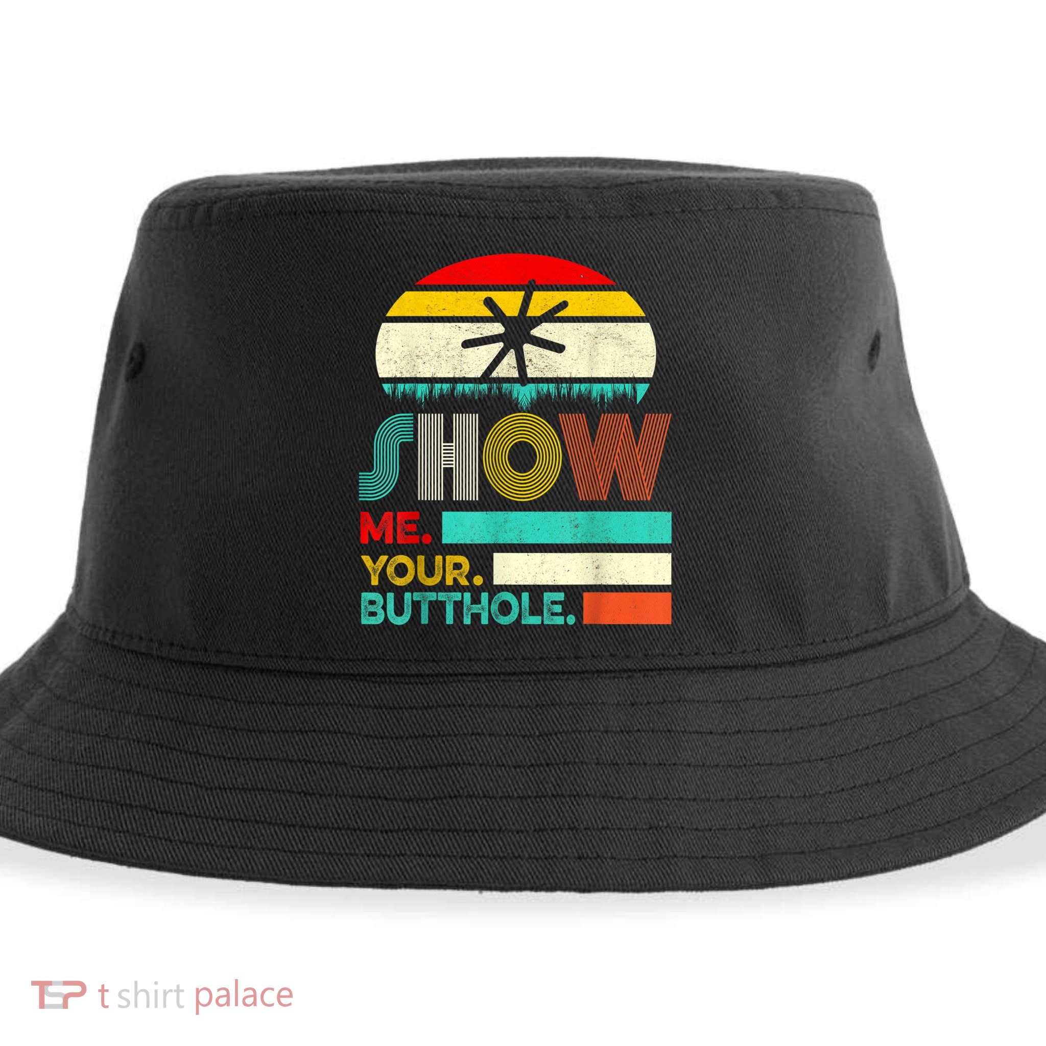 Show Me Your Butthole, Funny, Joke, Sarcastic, Family Sustainable Bucket Hat