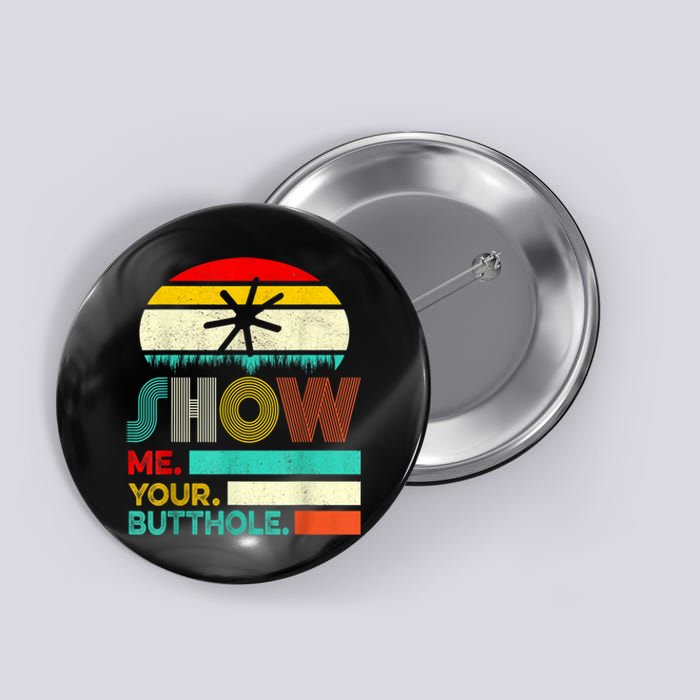 Show Me Your Butthole, Funny, Joke, Sarcastic, Family Button