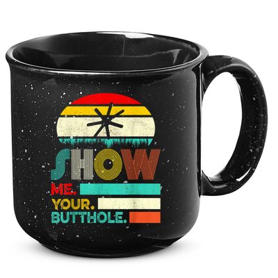Show Me Your Butthole, Funny, Joke, Sarcastic, Family 15oz Campfire Ceramic Mug