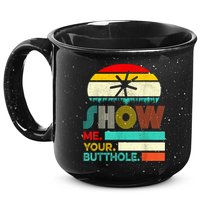 Show Me Your Butthole, Funny, Joke, Sarcastic, Family 15oz Campfire Ceramic Mug