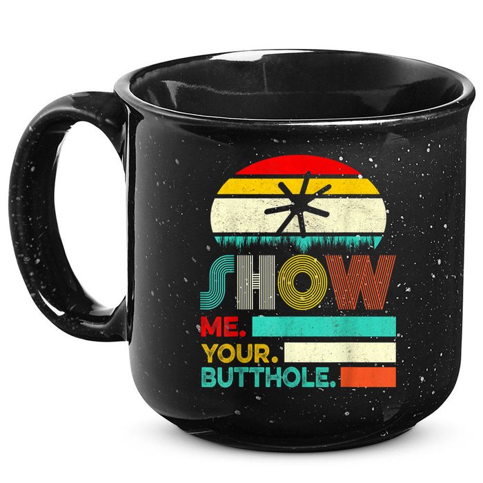 Show Me Your Butthole, Funny, Joke, Sarcastic, Family 15oz Campfire Ceramic Mug