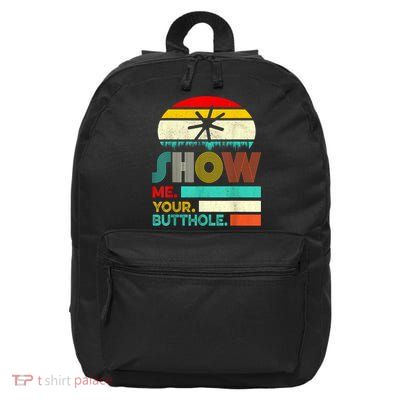 Show Me Your Butthole, Funny, Joke, Sarcastic, Family 16 in Basic Backpack