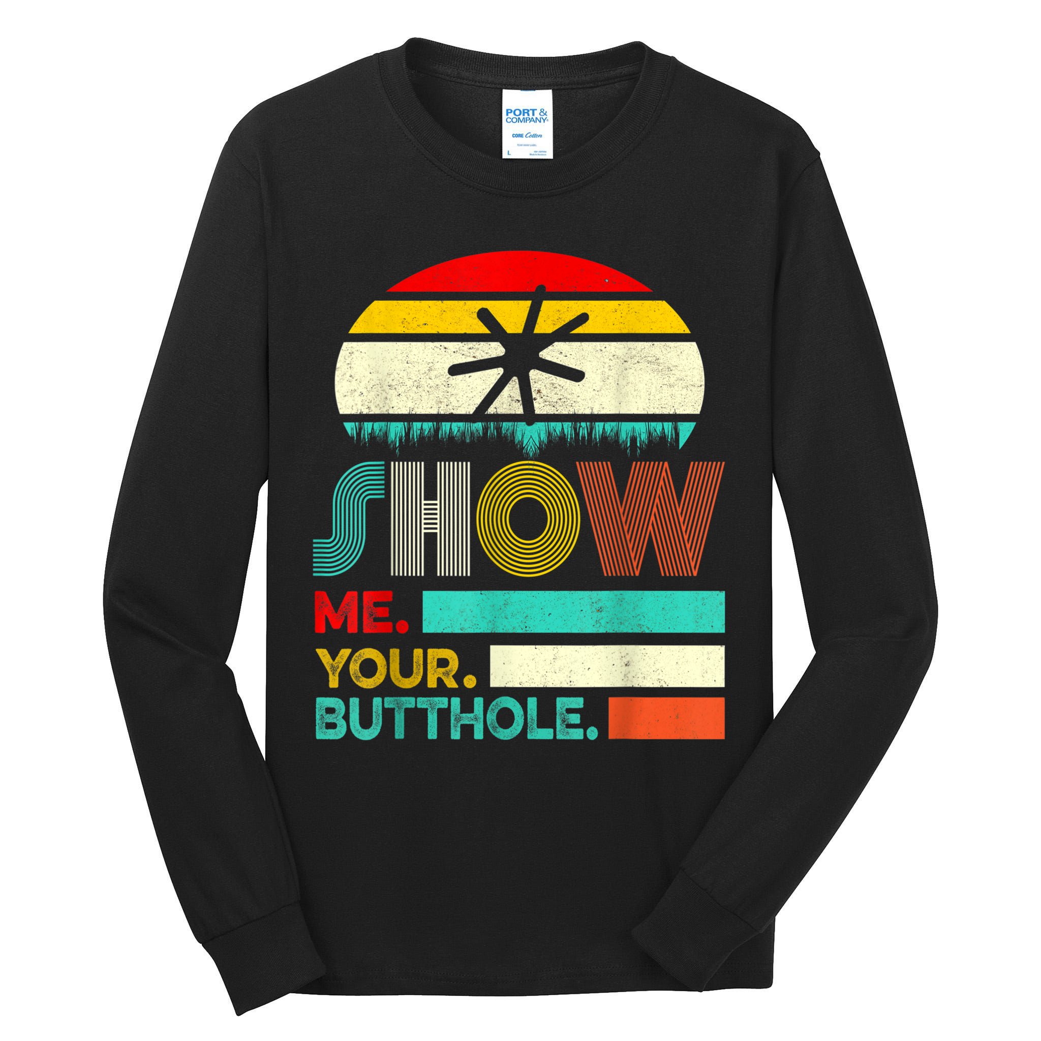 Show Me Your Butthole, Funny, Joke, Sarcastic, Family Tall Long Sleeve T-Shirt