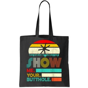 Show Me Your Butthole, Funny, Joke, Sarcastic, Family Tote Bag