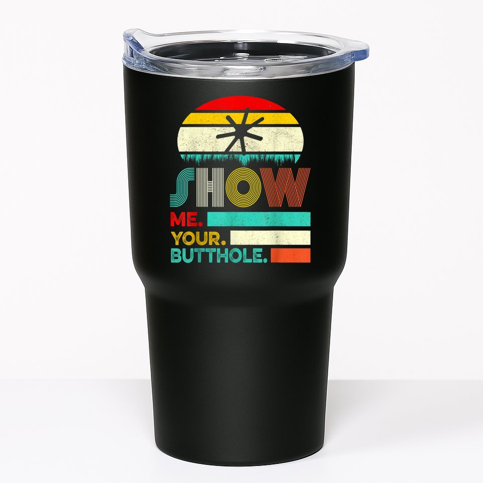 Show Me Your Butthole, Funny, Joke, Sarcastic, Family Tumbler