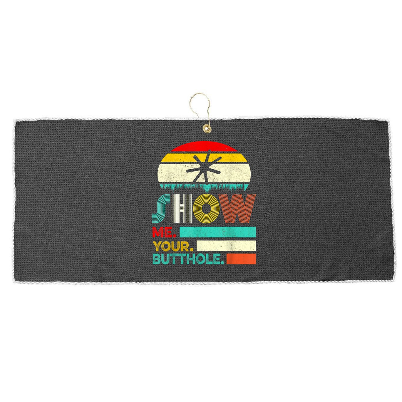 Show Me Your Butthole, Funny, Joke, Sarcastic, Family Large Microfiber Waffle Golf Towel