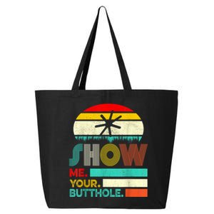 Show Me Your Butthole, Funny, Joke, Sarcastic, Family 25L Jumbo Tote