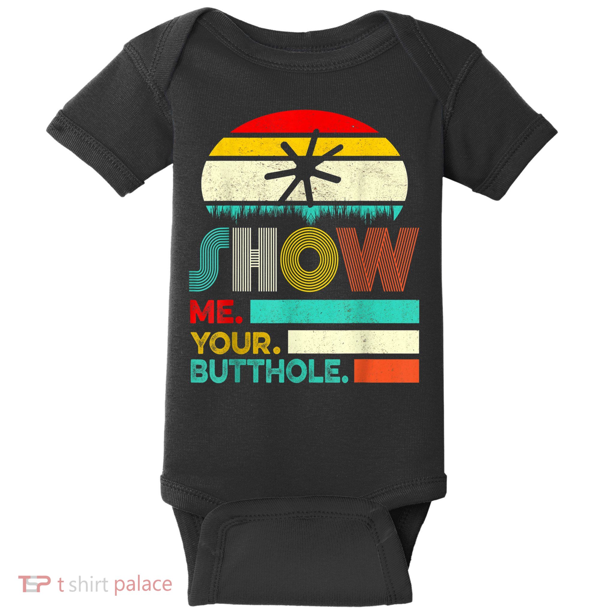 Show Me Your Butthole, Funny, Joke, Sarcastic, Family Baby Bodysuit
