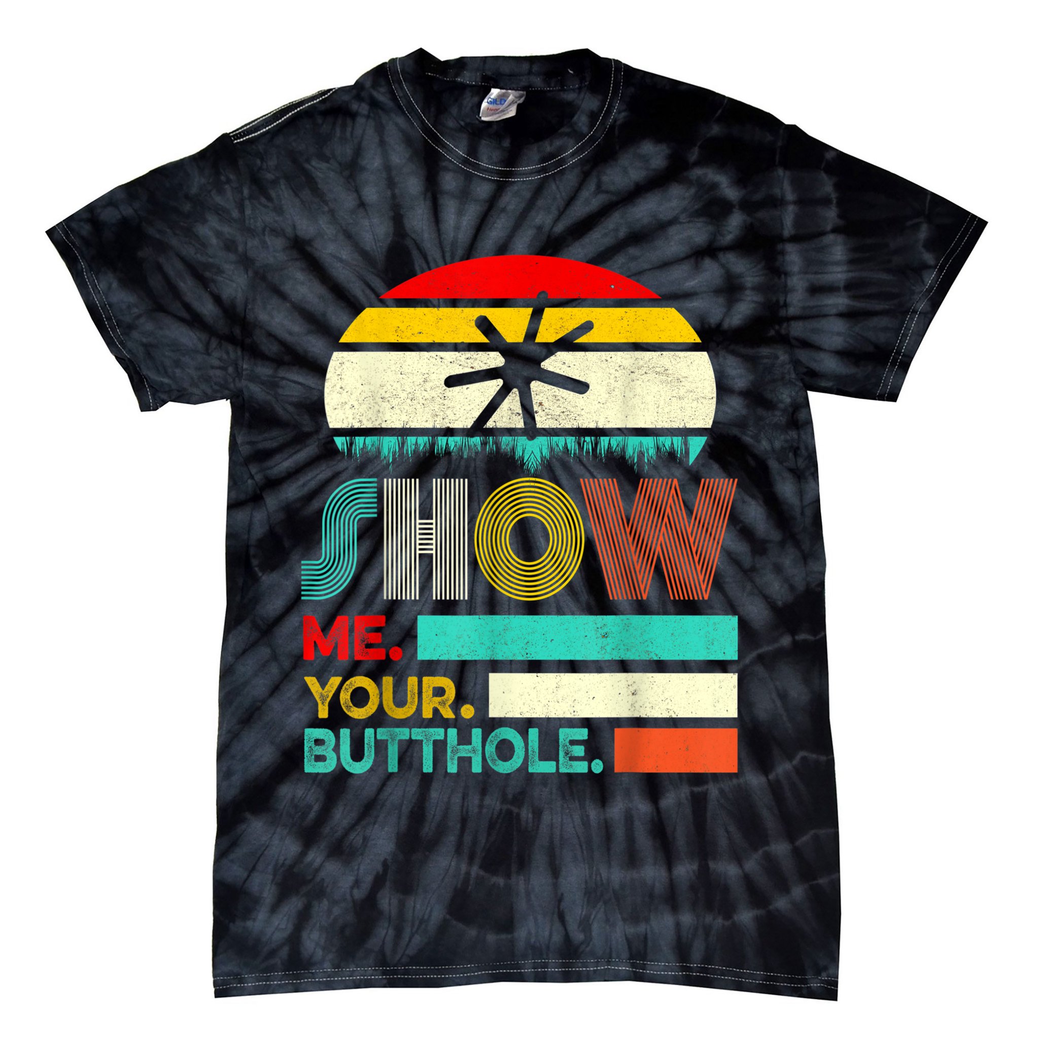 Show Me Your Butthole, Funny, Joke, Sarcastic, Family Tie-Dye T-Shirt