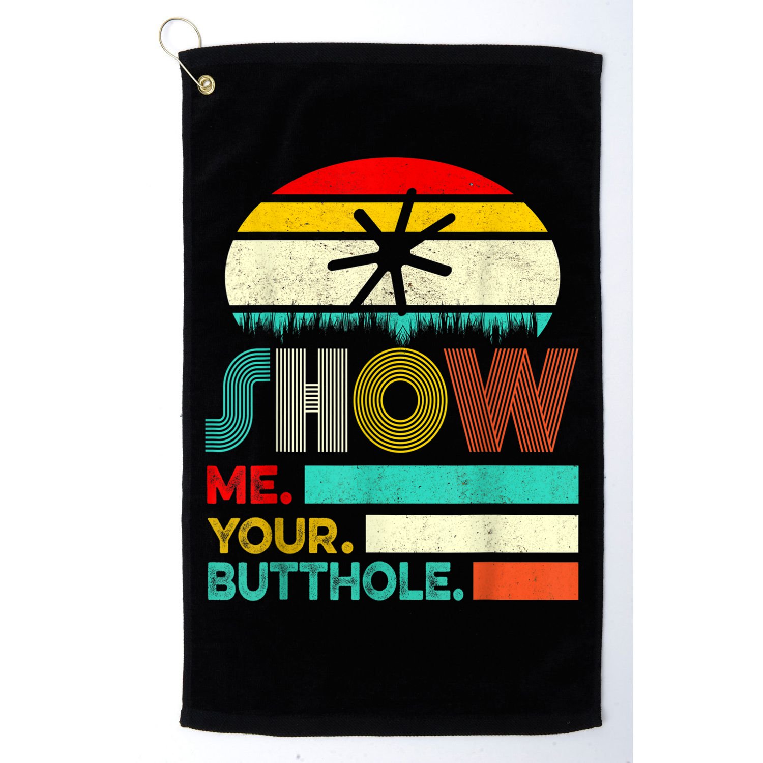 Show Me Your Butthole, Funny, Joke, Sarcastic, Family Golf Towel