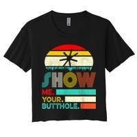 Show Me Your Butthole, Funny, Joke, Sarcastic, Family Women's Crop Top Tee
