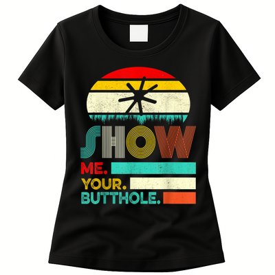 Show Me Your Butthole, Funny, Joke, Sarcastic, Family Womens T-Shirt