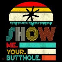 Show Me Your Butthole, Funny, Joke, Sarcastic, Family Kids T-Shirt